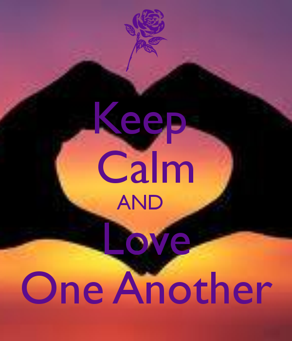keep calm and love one another 121